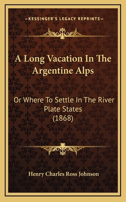 A Long Vacation In The Argentine Alps: Or Where... 116596502X Book Cover