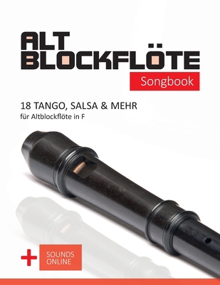 Altblockflöte Songbook - 18 Tango, Salsa & mehr... [German] B0CLB4Z4NJ Book Cover