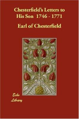 Chesterfield's Letters to His Son 1746 - 1771 1406845396 Book Cover