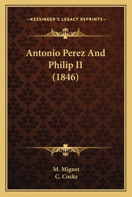Antonio Perez And Philip II (1846) 1164578634 Book Cover