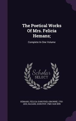 The Poetical Works of Mrs. Felicia Hemans;: Com... 1340845830 Book Cover