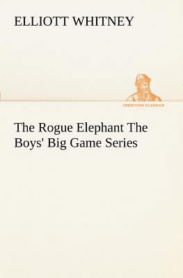 The Rogue Elephant The Boys' Big Game Series 3849187861 Book Cover