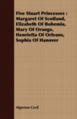Five Stuart Princesses: Margaret of Scotland, E... 1409718735 Book Cover