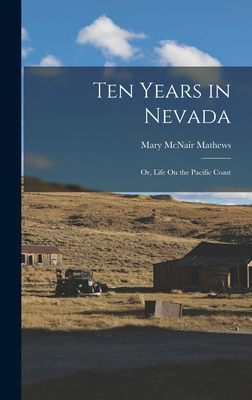 Ten Years in Nevada: Or, Life On the Pacific Coast 101804308X Book Cover