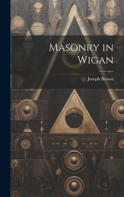 Masonry in Wigan 1019591145 Book Cover