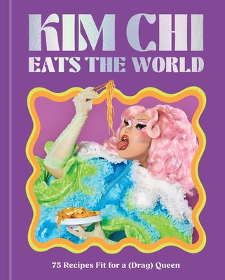 Kim CHI Eats the World: 75 Recipes Fit for a (D... 1454956267 Book Cover