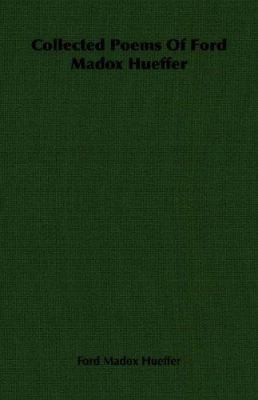 Collected Poems of Ford Madox Hueffer 1406717266 Book Cover