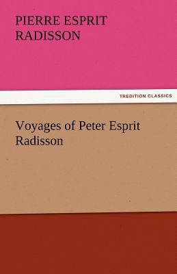 Voyages of Peter Esprit Radisson 3842465084 Book Cover