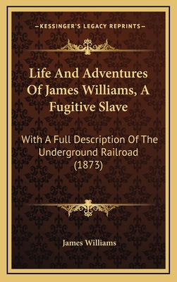 Life and Adventures of James Williams, a Fugiti... 1164208055 Book Cover