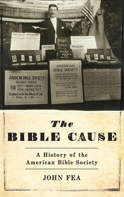 Bible Cause: A History of the American Bible So... 0190253061 Book Cover