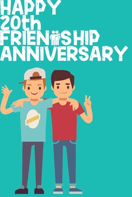 Happy 20th Friendship Anniversary Notebook: Friendship Gift For Boys