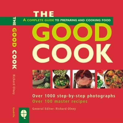 The Good Cook : A Complete Guide to Buying, Pre... 1844001741 Book Cover