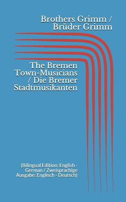 The Bremen Town-Musicians / Die Bremer Stadtmus... 1521029164 Book Cover