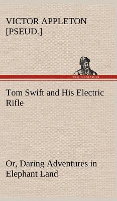 Tom Swift and His Electric Rifle; or, Daring Ad... 3849179184 Book Cover
