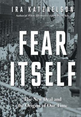 Fear Itself: The New Deal and the Origins of Ou... 0871404508 Book Cover