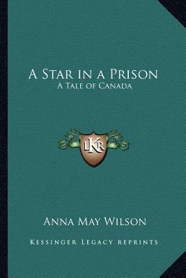 A Star in a Prison: A Tale of Canada 1162748796 Book Cover