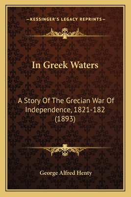 In Greek Waters: A Story Of The Grecian War Of ... 1164679015 Book Cover