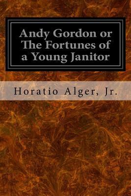 Andy Gordon or The Fortunes of a Young Janitor 1533358389 Book Cover