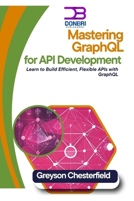 Mastering GraphQL for API Development: Learn to... B0DLSD221C Book Cover