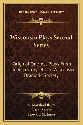 Wisconsin Plays Second Series: Original One-Act... 1163772615 Book Cover