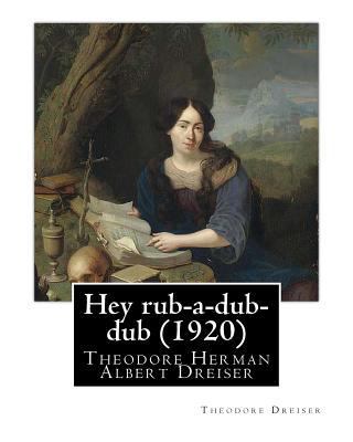 Hey rub-a-dub-dub (1920) by: Theodore Dreiser 1530554578 Book Cover