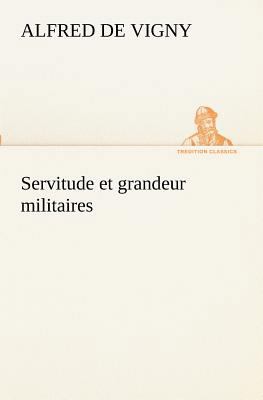 Servitude et grandeur militaires [French] 3849130398 Book Cover