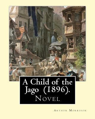A Child of the Jago (1896). By: Arthur Morrison... 1979401667 Book Cover