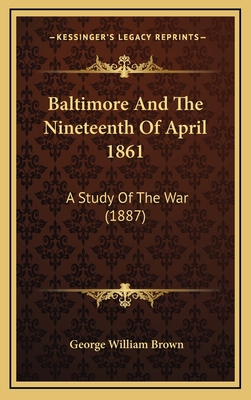 Baltimore and the Nineteenth of April 1861: A S... 1164249282 Book Cover