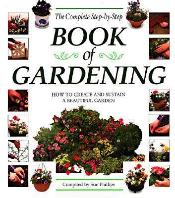 The Complete Step-By-Step Book of Gardening: Ho... 1551104997 Book Cover