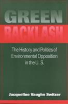 Green Backlash: The History and Politics of the... 1555876358 Book Cover