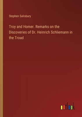 Troy and Homer. Remarks on the Discoveries of D... 3385396395 Book Cover