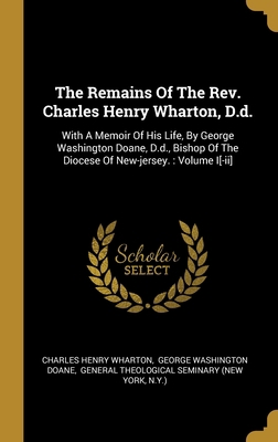 The Remains Of The Rev. Charles Henry Wharton, ... 1012829413 Book Cover