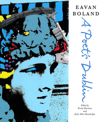 Eavan Boland: A Poet's Dublin 1847774474 Book Cover