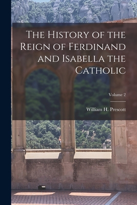 The History of the Reign of Ferdinand and Isabe... 101609888X Book Cover