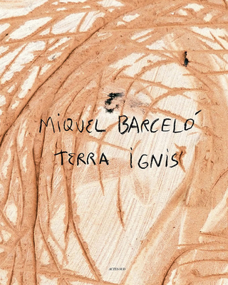 Miquel Barcelo: Terra Ignis 2330019327 Book Cover