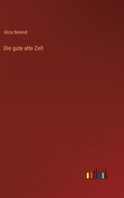 Die gute alte Zeit [German] 3368468235 Book Cover
