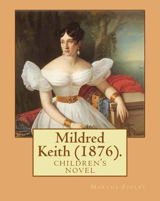 Mildred Keith (1876). By: Martha Finley: childr... 1541248996 Book Cover