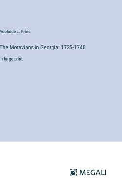 The Moravians in Georgia: 1735-1740: in large p... 3387000413 Book Cover