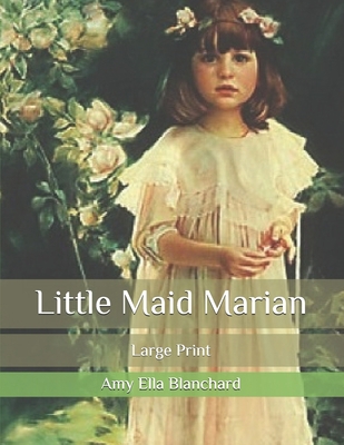 Little Maid Marian: Large Print B08JF5FVHP Book Cover