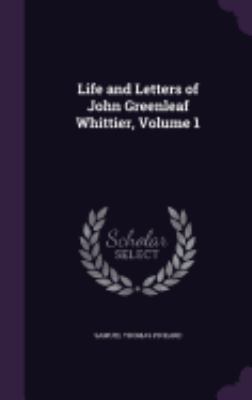 Life and Letters of John Greenleaf Whittier, Vo... 1359051996 Book Cover