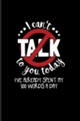 I Can't Talk To You Today I Have Already Spent My 100 Words A Day: Funny Shy Character Journal For Introverted Girl, Boy, Nerd, Antisocial People, ... & Reading Fans - 6x9 - 100 Graph Paper Pages