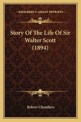 Story Of The Life Of Sir Walter Scott (1894) 1165901374 Book Cover