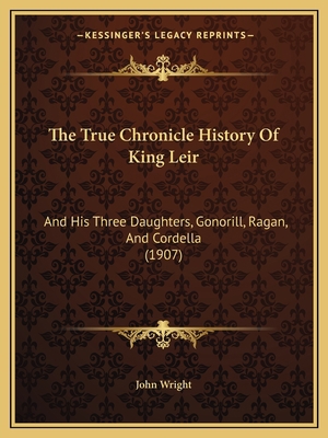 The True Chronicle History Of King Leir: And Hi... 1165072777 Book Cover