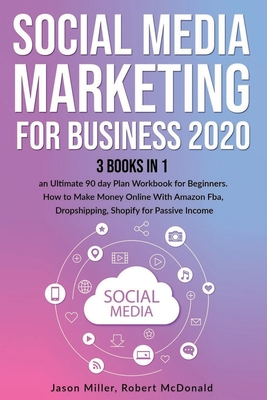 Paperback Social Media Marketing Mastery for Business 2020: 3 books in 1: - An Ultimate 90 day Plan Workbook for Beginners. How to Make Money Online With Amazon Fba, Dropshipping, Shopify for Passive Income Book