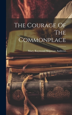 The Courage Of The Commonplace 1020426217 Book Cover