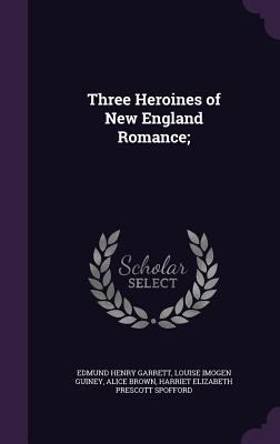 Three Heroines of New England Romance; 134680933X Book Cover