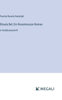 Dhoula Bel; Ein Rosenkreuzer-Roman: in Großdruc... [German] 3387085990 Book Cover