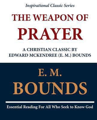 The Weapon of Prayer A Christian Classic by Edw... 1468092499 Book Cover