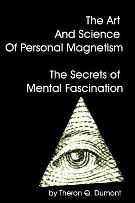 The Art And Science Of Personal Magnetism The S... 1440447969 Book Cover