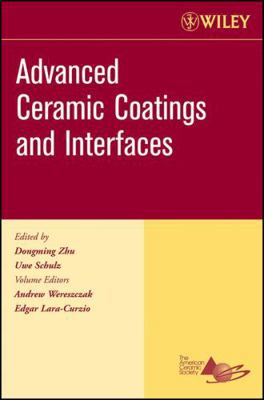 Advanced Ceramic Coatings and Interfaces, Volum... 0470080531 Book Cover
